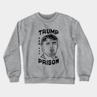 Trump for Prison Crewneck Sweatshirt